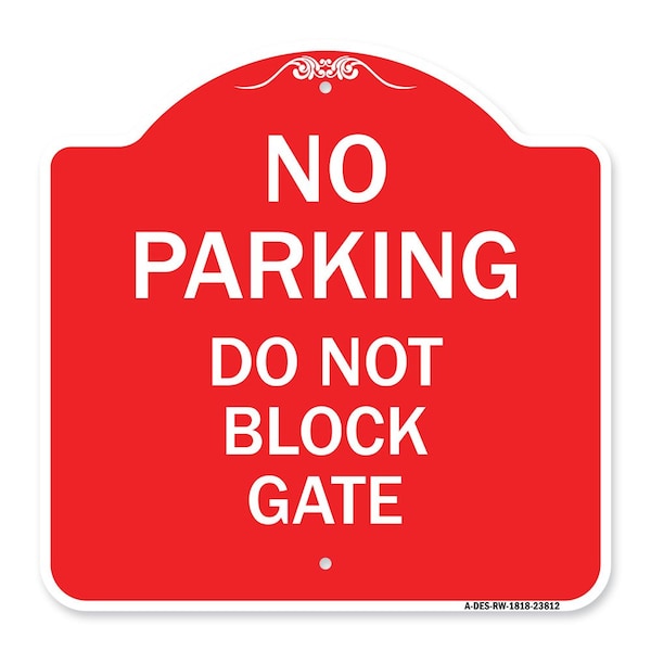 Signmission Designer Series No Parking Do Not Block Gate, Red & White Aluminum Sign, 18" x 18", RW-1818-23812 A-DES-RW-1818-23812 - main